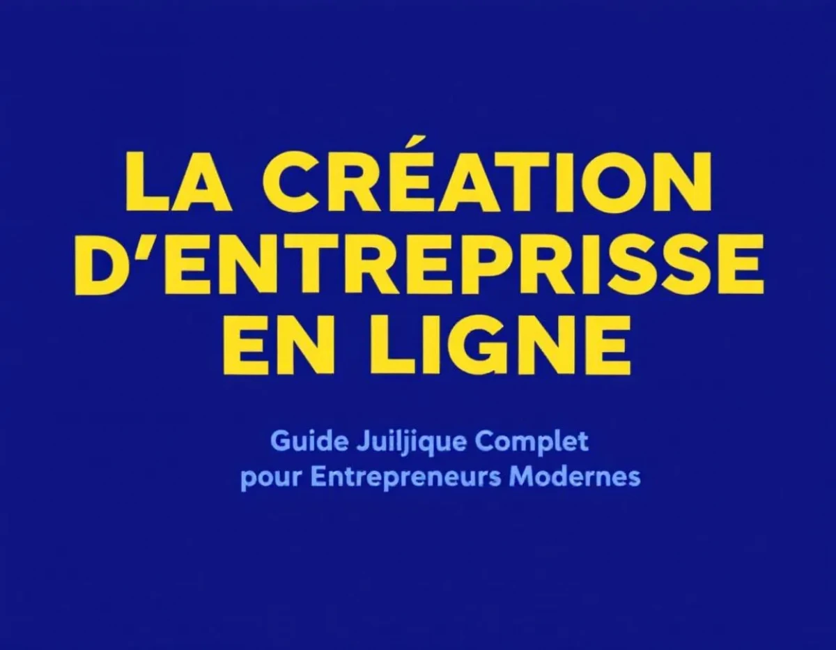 La Création d'Entreprise en Ligne : Guide Juridique Complet pour Entrepreneurs Modernes